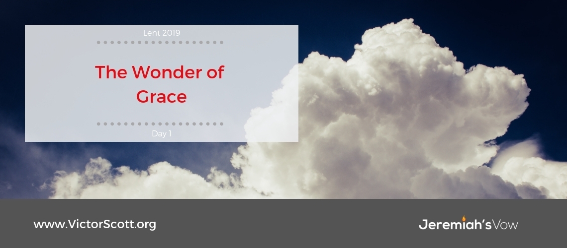 Lent 2019 Day 1 The Wonder Of Grace Jeremiah S Vow